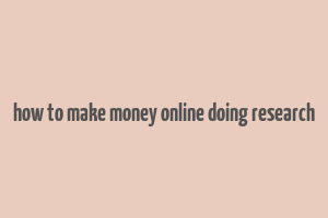 how to make money online doing research