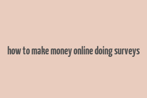 how to make money online doing surveys