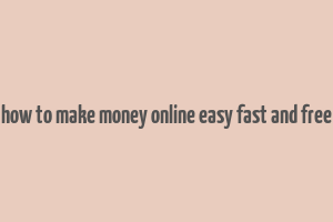 how to make money online easy fast and free