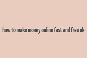 how to make money online fast and free uk