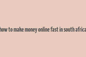 how to make money online fast in south africa