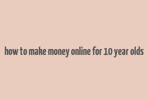 how to make money online for 10 year olds