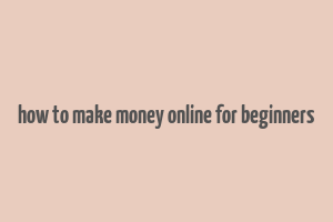 how to make money online for beginners