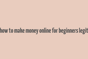 how to make money online for beginners legit