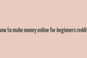 how to make money online for beginners reddit