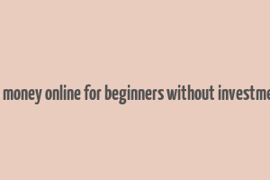 how to make money online for beginners without investment in nigeria