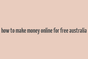 how to make money online for free australia