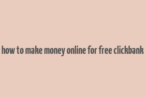 how to make money online for free clickbank