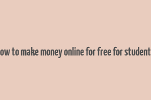 how to make money online for free for students