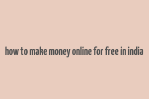 how to make money online for free in india