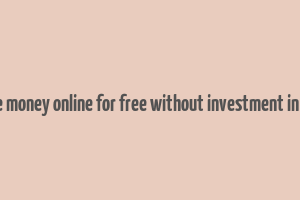 how to make money online for free without investment in south africa