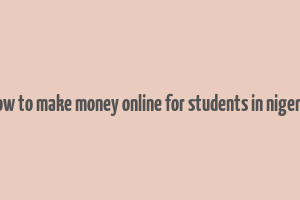 how to make money online for students in nigeria