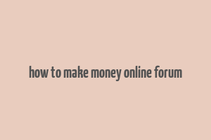 how to make money online forum