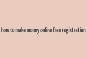 how to make money online free registration