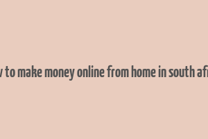 how to make money online from home in south africa