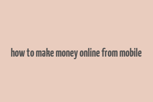 how to make money online from mobile