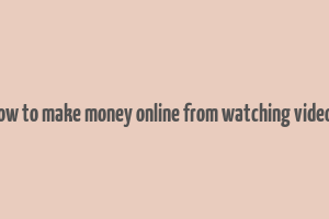 how to make money online from watching videos