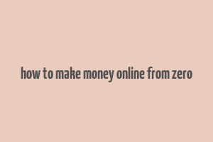 how to make money online from zero