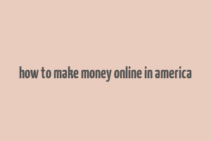 how to make money online in america