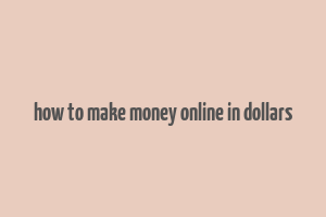 how to make money online in dollars