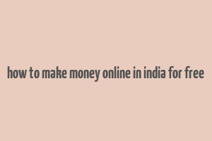 how to make money online in india for free