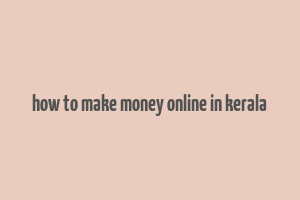 how to make money online in kerala