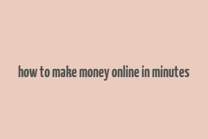 how to make money online in minutes