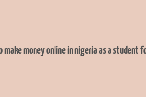 how to make money online in nigeria as a student for free