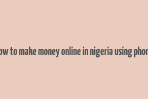 how to make money online in nigeria using phone