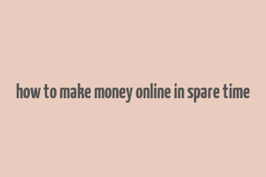 how to make money online in spare time