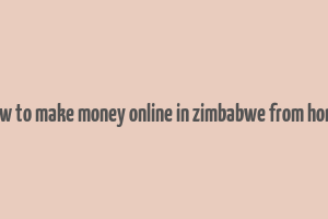 how to make money online in zimbabwe from home