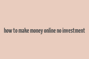 how to make money online no investment