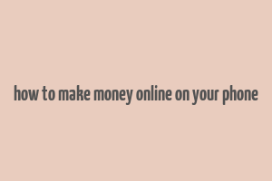 how to make money online on your phone