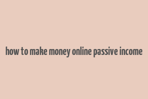 how to make money online passive income