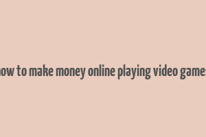 how to make money online playing video games