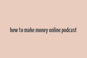 how to make money online podcast