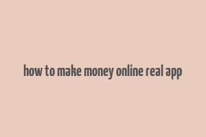 how to make money online real app