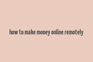 how to make money online remotely