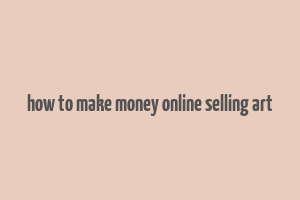 how to make money online selling art