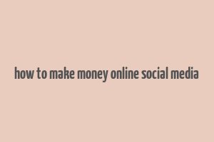 how to make money online social media