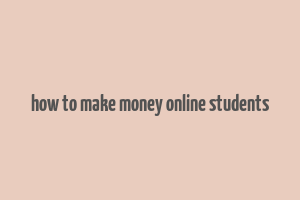 how to make money online students