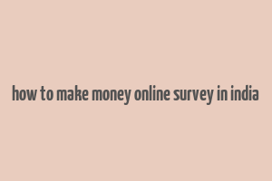 how to make money online survey in india