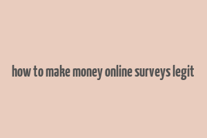 how to make money online surveys legit