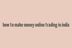 how to make money online trading in india