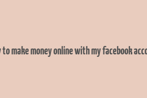 how to make money online with my facebook account