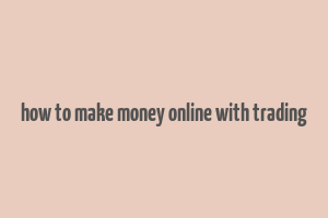 how to make money online with trading