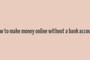 how to make money online without a bank account