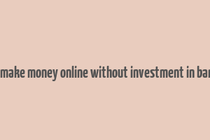 how to make money online without investment in bangalore