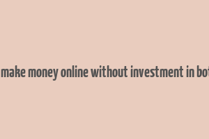 how to make money online without investment in botswana