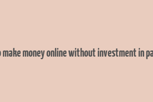 how to make money online without investment in pakistan